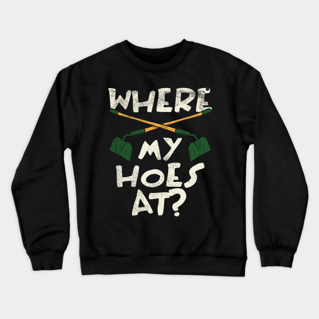 Where My Hoes At Crewneck Sweatshirt by maxdax